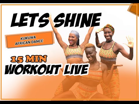 KUKUWA AFRICAN DANCE WORKOUT LIVE – LET'S SHINE 15 MINS